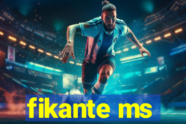 fikante ms